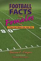 Football Facts for Females or If You Can't Beat 'Em, Join 'em 1937506576 Book Cover