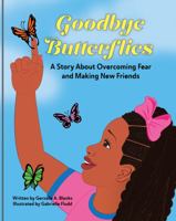 Goodbye Butterflies: A Story About Overcoming Fear and Making New Friends 1736355619 Book Cover