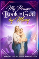 My Prayer Book to God by Mary B0FWKDHZ7P Book Cover