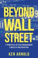 Beyond Wall Street: 7 Principles of Risk Management & Wealth Preservation 1732932255 Book Cover