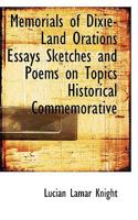 Memorials Of Dixie-land: Orations, Essays, Sketches, And Poems On Topics Historical, Commemorative, Literary And Patriotic... 1017557640 Book Cover