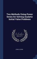 Two Methods Using Power Series for Solving Analytic Initial Value Problems 1340317370 Book Cover