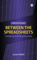 Between the Spreadsheets: Classifying and Fixing Dirty Data 1783307846 Book Cover