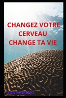 Changez votre cerveau Change ta vie B09FS2TYW2 Book Cover