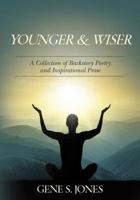 Younger & Wiser: A Collection of Backstory Poetry and Inspirational Prose 0998324000 Book Cover