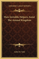 How Invisible Helpers Assist The Animal Kingdom 1425317618 Book Cover