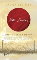 Dear Laura: A Lost Chapter Of WWII: A Father-Daughter Adventure of Courage, Faith & Freedom 1964421152 Book Cover