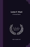 Lester F. Ward; a personal sketch 0526973455 Book Cover