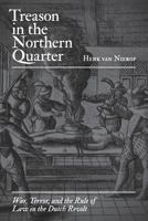 Treason in the Northern Quarter: War, Terror, and the Rule of Law in the Dutch Revolt 0691178046 Book Cover