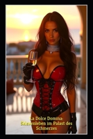 La Dolce Domina: Sklavenleben im Palast des Schmerzes: BDSM und FemDom in Italien – totale Besitznahme und Kontrolle im Meeres-Penthouse der Herrin (German Edition) B0FLXDS8GB Book Cover