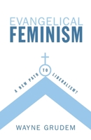 Evangelical Feminism?: A New Path to Liberalism? 1581347340 Book Cover