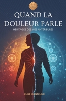 Quand La Douleur Parle: Héritages Des Vies Antérieures (French Edition) B0GG451C3N Book Cover