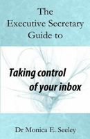 The Executive Secretary Guide to Taking Control of Your Inbox 152270860X Book Cover