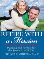 Retire with a Mission: Planning and Purpose for the Second Half of Life 140221474X Book Cover