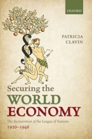Securing the World Economy: The Reinvention of the League of Nations, 1920-1946 0199577935 Book Cover