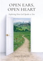 Open Ears, Open Heart: Exploring How God Speaks To You 1764628403 Book Cover