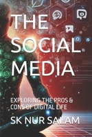 THE SOCIAL MEDIA: EXPLORING THE PROS & CONS OF DIGITAL LIFE B0DSFGWYQS Book Cover