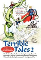 Terrible Tales 2: The Bloodcurdling Truth about the Frog Prince, Jack and the Beanstalk, a Very Fowl Duckling, the Ghoulishly Ghoulish Snow White, a Really Crabby Princess, and a Very Squashed Pea 1462009409 Book Cover