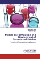 Studies on Formulation and Development of Transdermal Patches: Transdermal Patches cointaining Curcumin 6200316260 Book Cover