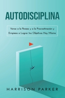 Autodisciplina: Vence a la Pereza y a la Procrastinación y Empieza a Lograr tus Objetivos Hoy Mismo 1922346586 Book Cover