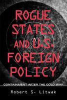 Rogue States and U.S. Foreign Policy: Containment after the Cold War (Woodrow Wilson Center Press) 0943875978 Book Cover