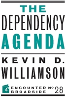 The Dependency Agenda (Encounter Broadsides) 1594036632 Book Cover