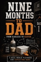 Nine Months To Dad: From Clueless to Clutch: First Time Dad's Playbook for pregnancy and Birth B0HF7X83V3 Book Cover