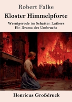 Kloster Himmelpforte (Großdruck): Wernigerode im Schatten Luthers. Ein Drama des Umbruchs (German Edition) 3847858718 Book Cover