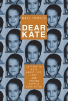 Dear Kate: Letters to Kate About Life, Love, and Finding Happily Ever After 166429256X Book Cover