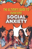 THE ULTIMATE GUIDE TO OVERCOME SOCIAL ANXIETY: Embark on a 21 days journey to facing your fear, overcoming self doubt, shyness and feel confident and comfortable in any situation. B0F1Y3NH8Q Book Cover