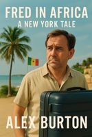 Fred in Africa – A New York Tale: From Skyscrapers to Palm Trees: Embracing the Chaos of Life in Dakar B0FD8CFPYS Book Cover