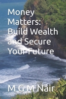 Money Matters: Build Wealth and Secure Your Future B0DVR21Z69 Book Cover