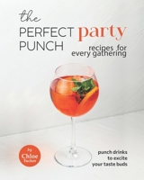 The Perfect Party Punch Recipes for Every Gathering: Punch Drinks to Excite Your Taste Buds B09HQ2JMQK Book Cover