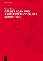 Grundlagen Und Arbeitsmethoden Der Kernphysik: Vortragsreihe Veranstaltet Von Der Deutschen Akademie Der Wissenschaften Berlin 3112716388 Book Cover