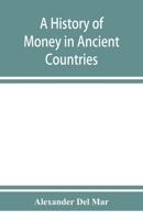 A History of Money in Ancient Countries From the Earliest Times to the Present 935392863X Book Cover