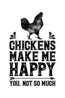 Chickens Make Me Happy You Not So Much: Chicken Lined Notebook, Journal, Organizer, Diary, Composition Notebook, Gifts for Men, Women, Farmers 1706043538 Book Cover