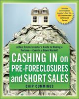Cashing in on Pre-foreclosures and Short Sales: A Real Estate Investor's Guide to Making a Fortune Even in a Down Market