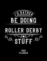 I'd Rather Be Doing Roller Derby Stuff 2020 Planner: Roller Derby Fan 2020 Planner, Funny Design, 2020 Planner for Roller Derby Lover, Christmas Gift for Roller Derby Lover 1678532568 Book Cover