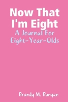 Now That I'm Eight: A Journal For Eight-Year-Olds 0557046483 Book Cover