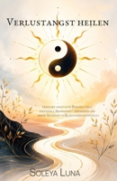 Verlustangst heilen: Unsicher-ängstliche Bindung lösen, emotionale Abhängigkeit überwinden und innere Sicherheit in Beziehungen entwickeln (German Edition) B0H1QQP5T9 Book Cover