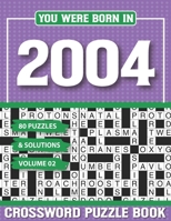 You Were Born In 2004 Crossword Puzzle Book: Crossword Puzzle Book for Adults and all Puzzle Book Fans B094TCDLCG Book Cover