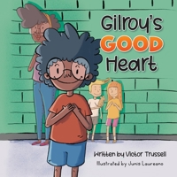 Gilroy's Good Heart: A Children’s Book About Kindness, Self-Care, and Managing Anxiety B0CKGT9MVW Book Cover