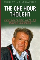 The One Hour Thought: The Curious Life of Harry Lawton 1800944624 Book Cover