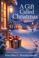 A Gift Called Christmas: How One Christmas Changed A Life Forever B0G2L8L23R Book Cover
