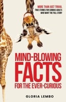 Mind-Blowing Facts for the Ever-Curious: Fascinating, Weird, and Wonderful Truths to Amaze Your Friends, Challenge Your Thinking, and Keep You Entertained for Hours B0FHFXR82V Book Cover