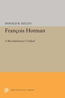 Francois Hotman: A Revolutionary's Ordeal 0691619298 Book Cover