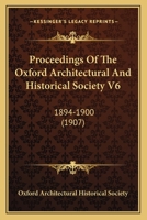 Proceedings Of The Oxford Architectural And Historical Society V6: 1894-1900 1120924030 Book Cover
