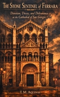 The Stone Sentinel of Ferrara: Devotion, Decay, and Deliverance at the Cathedral of San Giorgio B0H6YD8VVQ Book Cover