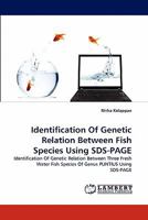 Identification Of Genetic Relation Between Fish Species Using SDS-PAGE: Identification Of Genetic Relation Between Three Fresh Water Fish Species Of Genus PUNTIUS Using SDS-PAGE 3844331042 Book Cover