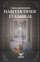 Habitar desde el umbral: Poesía neurodisidente (Spanish Edition) B0FPXCM3YR Book Cover